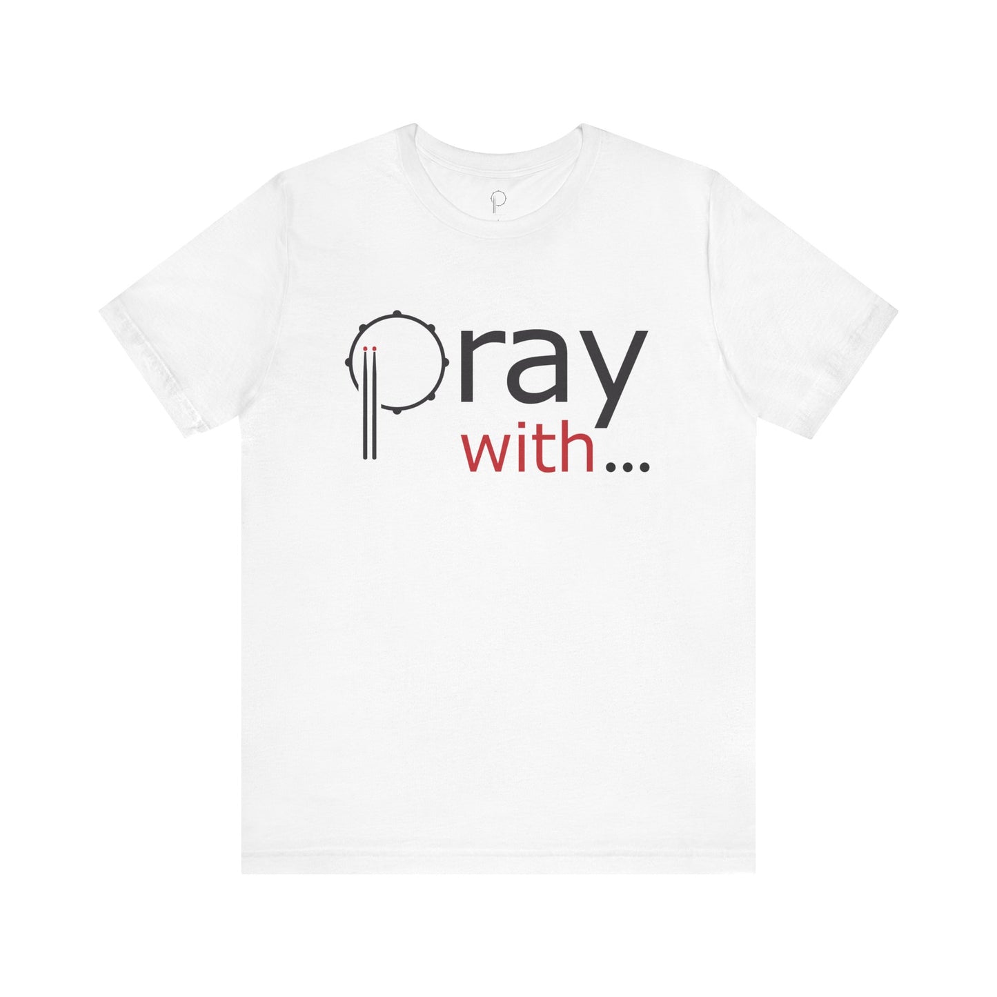 "Pray With..." Unisex Short Sleeve Tee (white)